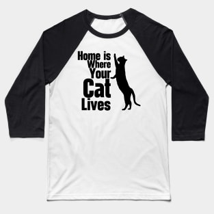 Home Is Where Your Cat Lives Baseball T-Shirt